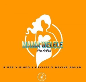 R-bee & Bindo & KayLife – Mama Yelele (Vocal Mix) Ft. Devine SquaD