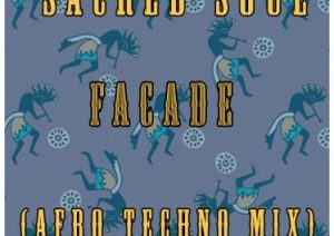 Sacred Soul – Facade (Afro Techno Mix)