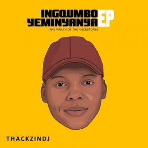 ThackzinDJ – Ingqumbo Yeminyanya (Full Tracklist)