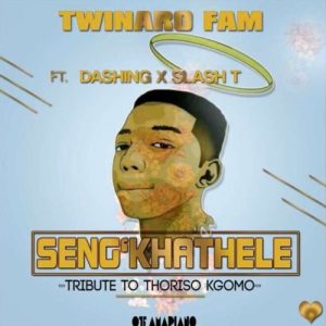Twinaro Fam – Seng’khathele Ft. Slash & Dashing (Tribute to Thoriso Noko Kgomo)