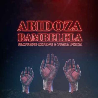 Abidoza ft Refilwe & Tumza D’kota – Bambelela