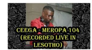 Ceega – Meropa 104 (Recorded Live in Lesotho)