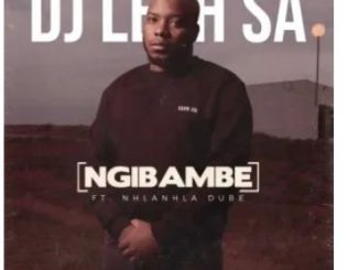 DJ Lesh SA – Ngibambe Ft. Nhlanhla Dube