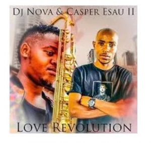 DJ Nova SA – Love Revolution Ft. Casper Esau II