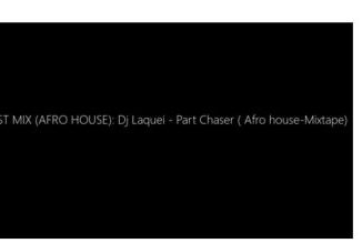 Dj Laquei – Part Chaser ( Afro house-Mixtape)