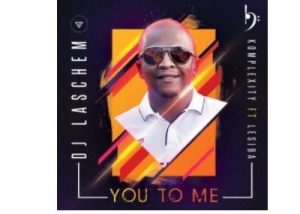 Dj Laschem, Komplexity & Lesiba – You To Me (Original Mix)