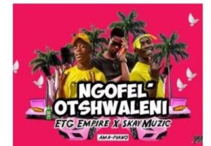 Etg Empire & S_kay Muzik – Ngoifel’othswaleni