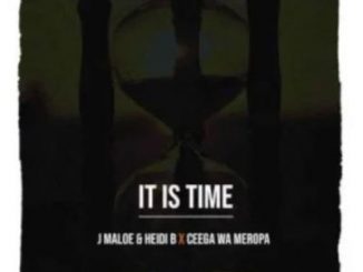 J Maloe, Heidi B & Ceega Wa Meropa – It Is Time