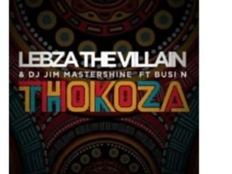 Lebza The Villain & DJ Jim Mastershine – Thokoza Ft. Busi N