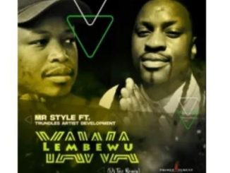MR Style – Yawa Lembewu Ft. Trundles Artist Development (DJ Tpz Remix)