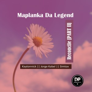 Maplanka Da Legend – Reconcile, Pt. 2