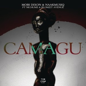 Mobi Dixon & NaakMusiQ – Camagu Ft. Nichume & Blomzit Avenue