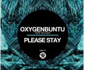 Oxygenbuntu – Please Stay Ft. B’utiza