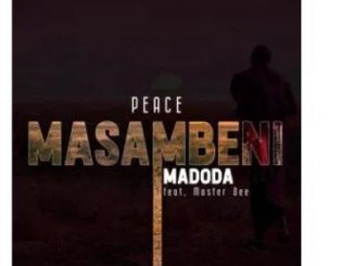 Peace Ft. Master Dee – Masambeni Madoda