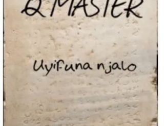 Q MASTER – UYIFUNA NJALO