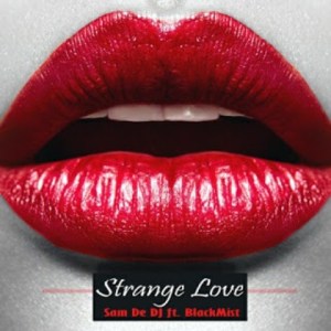 Sam De DJ – Strange Love Ft. Blackmist