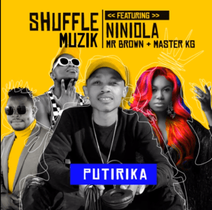 Shuffle Muzik – PUTIRIKA Ft NINIOLA, MR BROWN AND MASTER KG