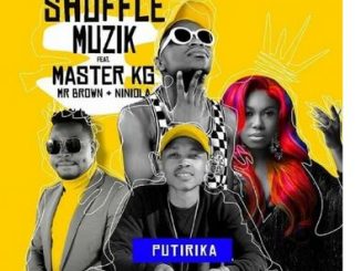 Shuffle Muzik – Putirika Ft. Niniola, Master KG and Mr Brown