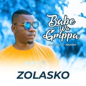 Zolasko – Babe Wa Grippa