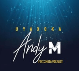 Andy M – Uyaxoka Ft. Xhosa Vocalist (Original)