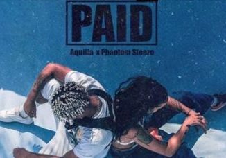 Aquilla – Paid Ft. Phantom Steeze