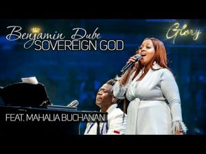 Benjamin Dube – Sovereign God Ft. Mahalia Buchanan