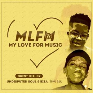 Biza & Undisputed Soul – My Love For Music Vol. 23 (Guest Mix)