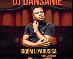 DJ Dansanie – iGqom Liyabusisa