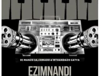 DJ Manzo SA – Ezimnandi Ft. Comado & Mthandazo Gatya