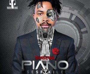 DJ Msewa – Piano Sesfikile