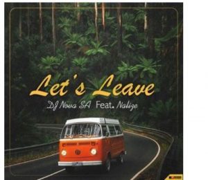 DJ Nova SA – Let’s Leave Ft. Nalize