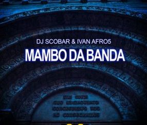 DJ Scobar & Ivan Afro5 – Mambo Da Banda