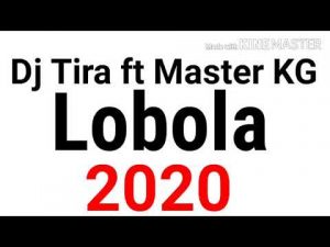 Dj Tira ft Master KG – Lobola (2020)