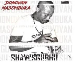 Donovan Masombuka – Shayi’sgubhu