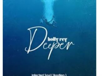 Holly Rey – Deeper (Infected Soul Bootleg)