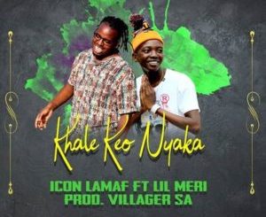 Icon Lamaf – Khale Keo Nyaka Ft. Lil Meri