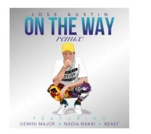 Joss Austin – On the Way (Remix) Ft. Gemini Major, Nadia Nakai & Beast