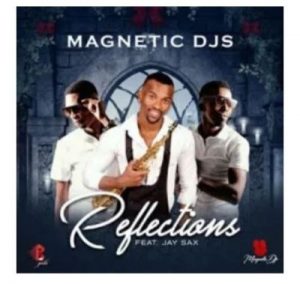 Magnetic Djs – Reflections Ft. Jay Sax