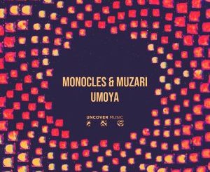 Monocles & Muzari – Umoya (Original Mix)