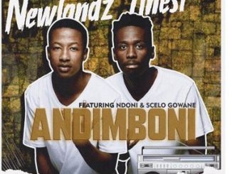 Newlandz Finest – Andimboni Ft. Ndoni & Scelo Gowane