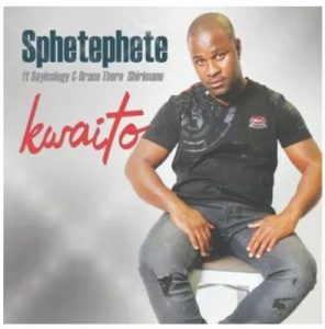 Sphetephete – Kwaito Ft. Sayicology & Brace Thorn Shirimani