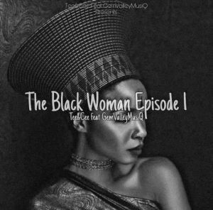 Tee&Cee – The Black Woman Episode l Ft. Gem Valley MusiQ