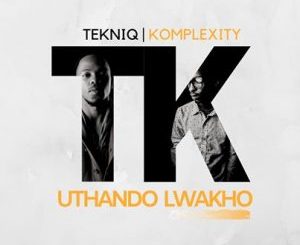 TekniQ ft Komplexity – Uthando Lwakho
