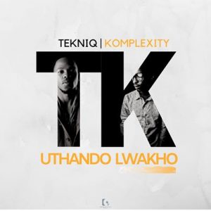 TekniQ ft Komplexity – Uthando Lwakho