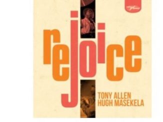 Tony Allen & Hugh Masekela – Rejoice