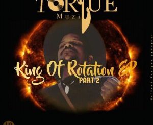TorQue MuziQ – King Of Rotation EP Part II