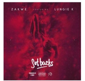 Zakwe – Set Backs Ft. Lungie K