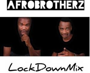 Afro Brotherz – Lockdown Mix