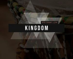 Afro Swanky & Lizwi – Kingdom