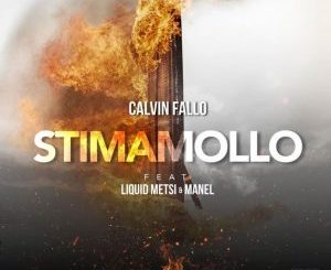 Calvin Fallo – Stima Mollo (feat Liquid Metsi & Manel)